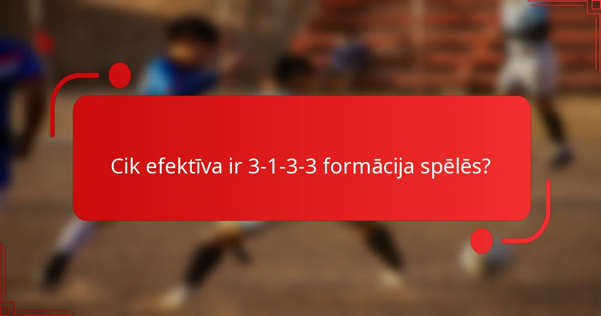 Cik efektīva ir 3-1-3-3 formācija spēlēs?