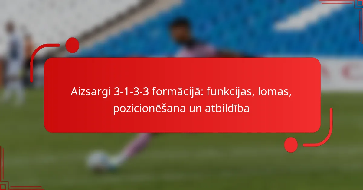 Aizsargi 3-1-3-3 formācijā: funkcijas, lomas, pozicionēšana un atbildība
