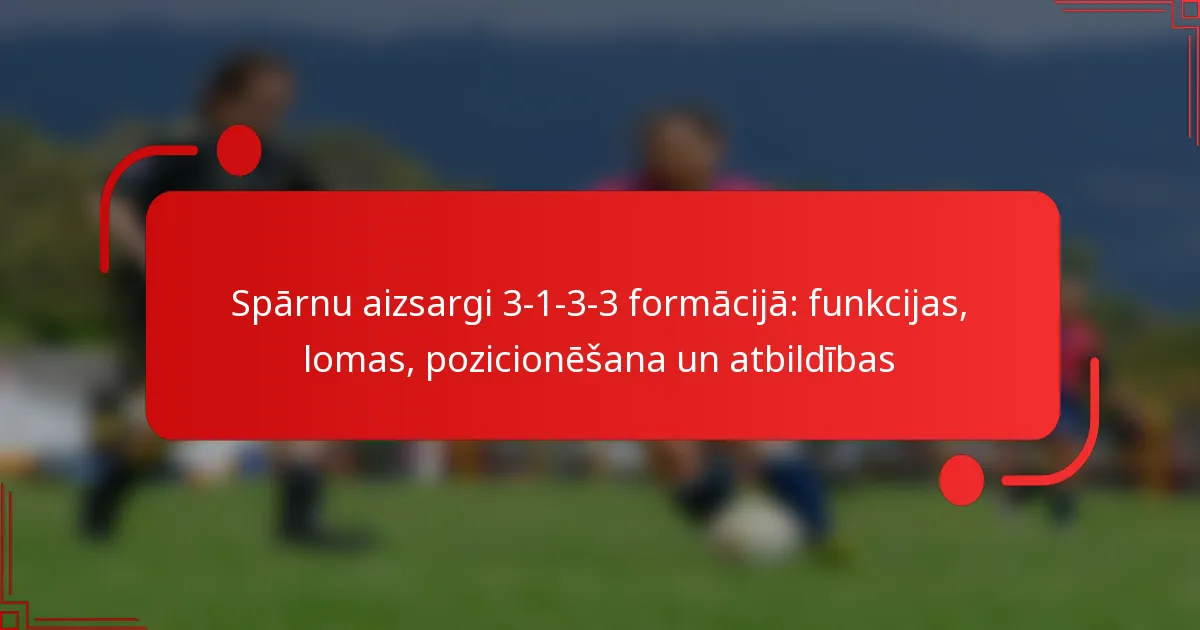 Spārnu aizsargi 3-1-3-3 formācijā: funkcijas, lomas, pozicionēšana un atbildības