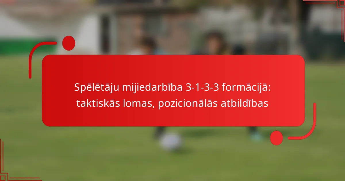 Spēlētāju mijiedarbība 3-1-3-3 formācijā: taktiskās lomas, pozicionālās atbildības