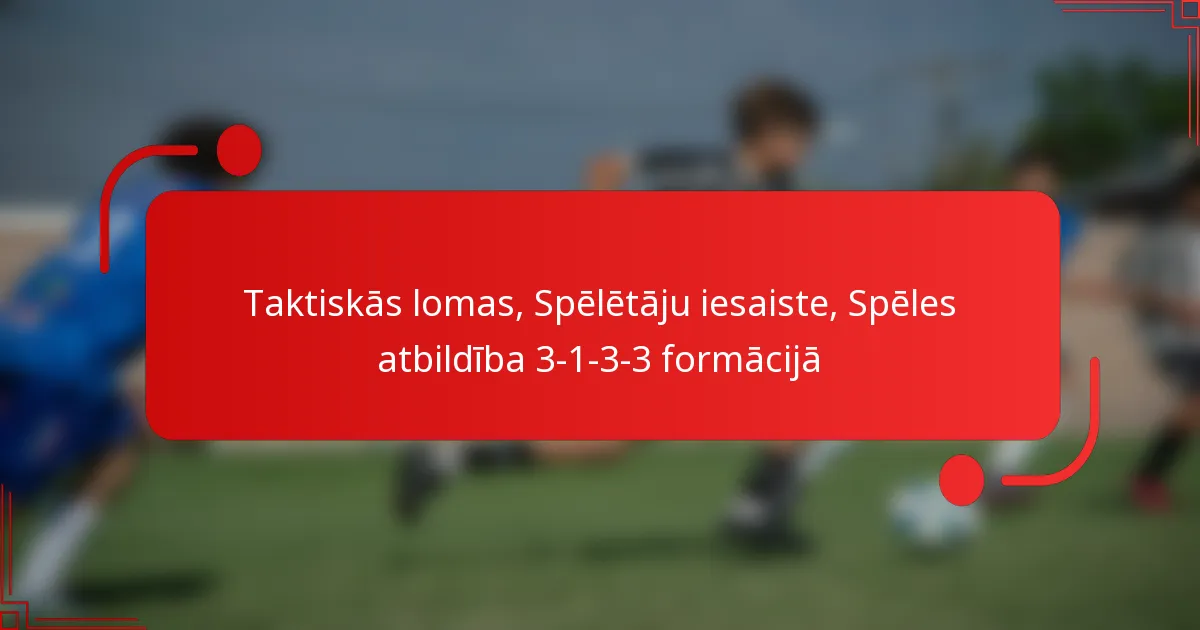Taktiskās lomas, Spēlētāju iesaiste, Spēles atbildība 3-1-3-3 formācijā