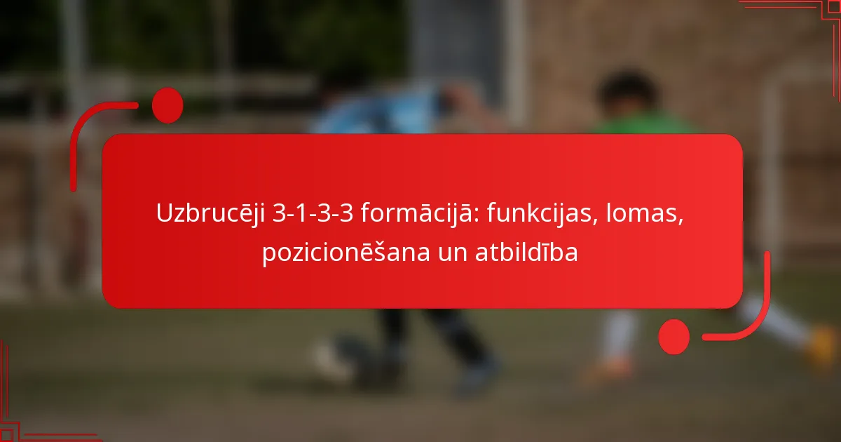 Uzbrucēji 3-1-3-3 formācijā: funkcijas, lomas, pozicionēšana un atbildība