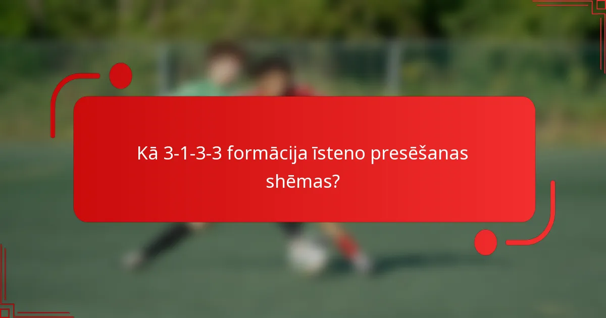 Kā 3-1-3-3 formācija īsteno presēšanas shēmas?