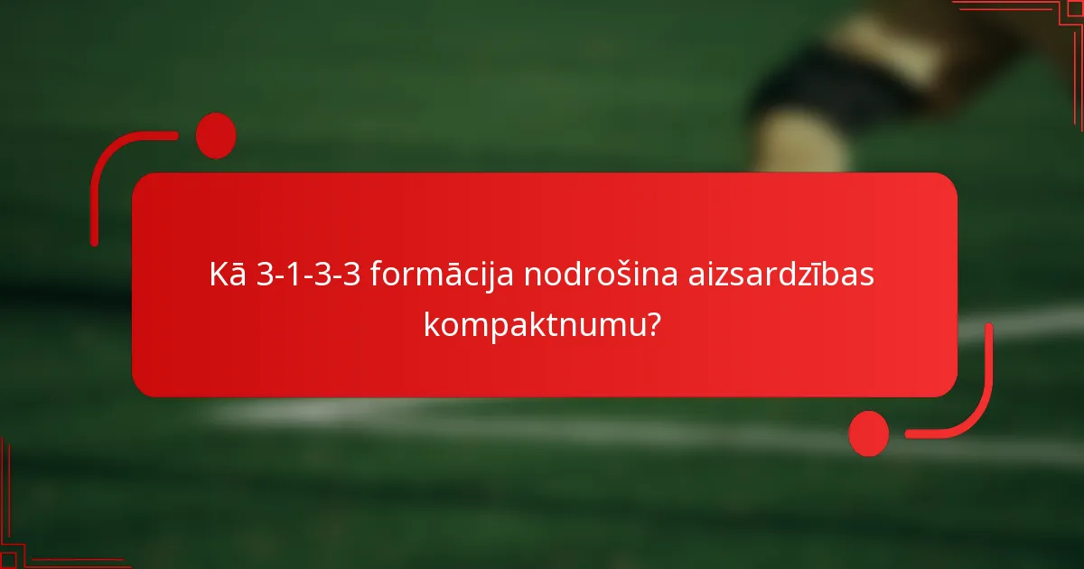 Kā 3-1-3-3 formācija nodrošina aizsardzības kompaktnumu?