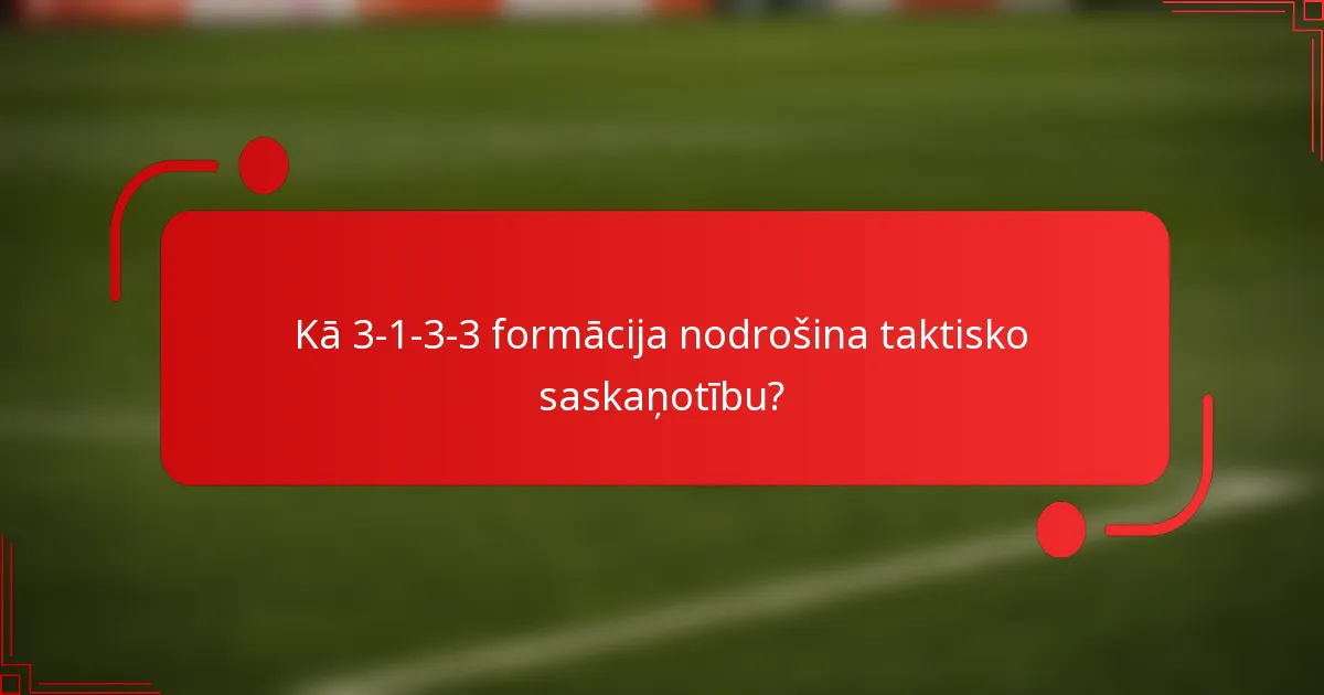 Kā 3-1-3-3 formācija nodrošina taktisko saskaņotību?