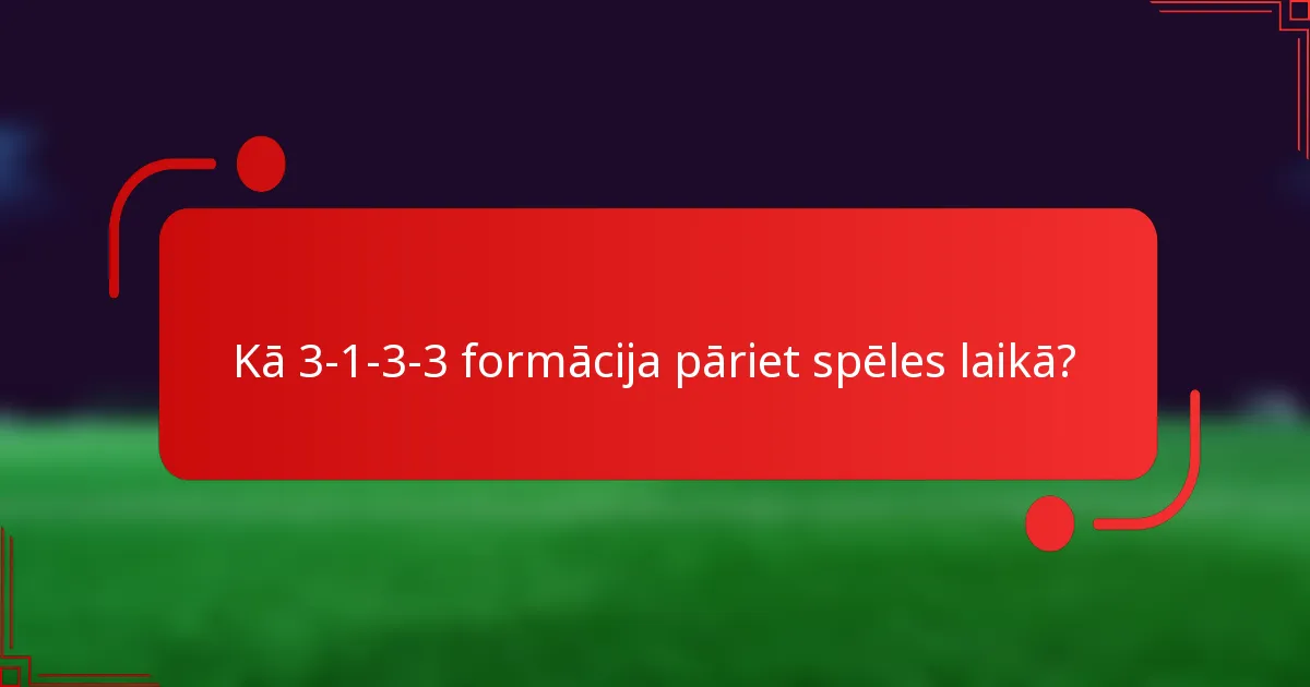 Kā 3-1-3-3 formācija pāriet spēles laikā?