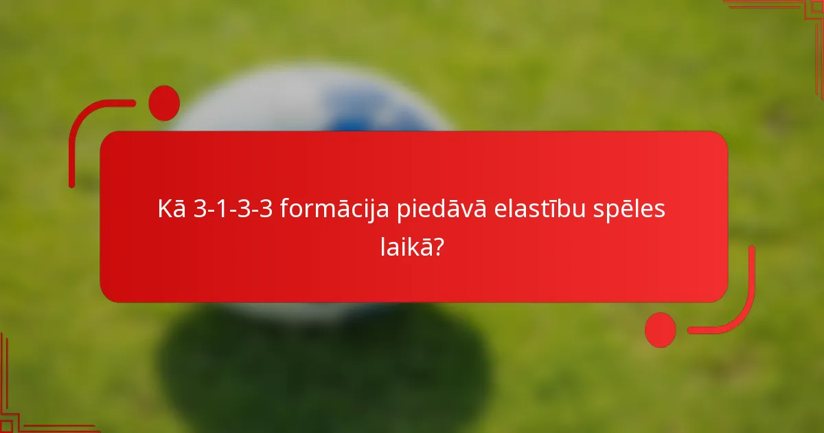 Kā 3-1-3-3 formācija piedāvā elastību spēles laikā?