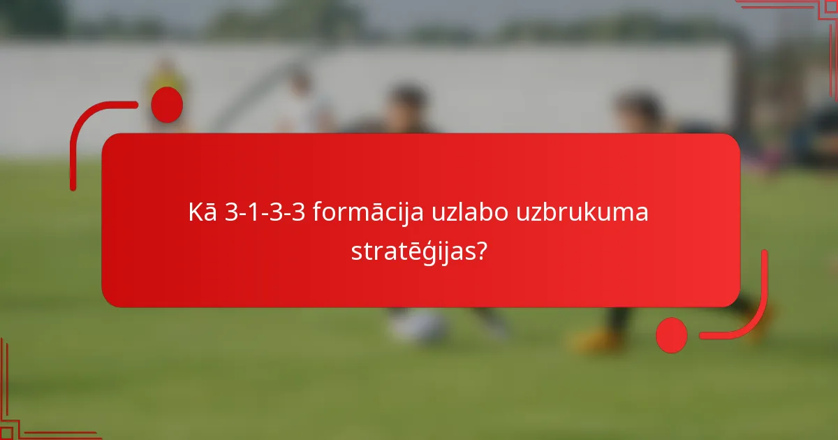 Kā 3-1-3-3 formācija uzlabo uzbrukuma stratēģijas?