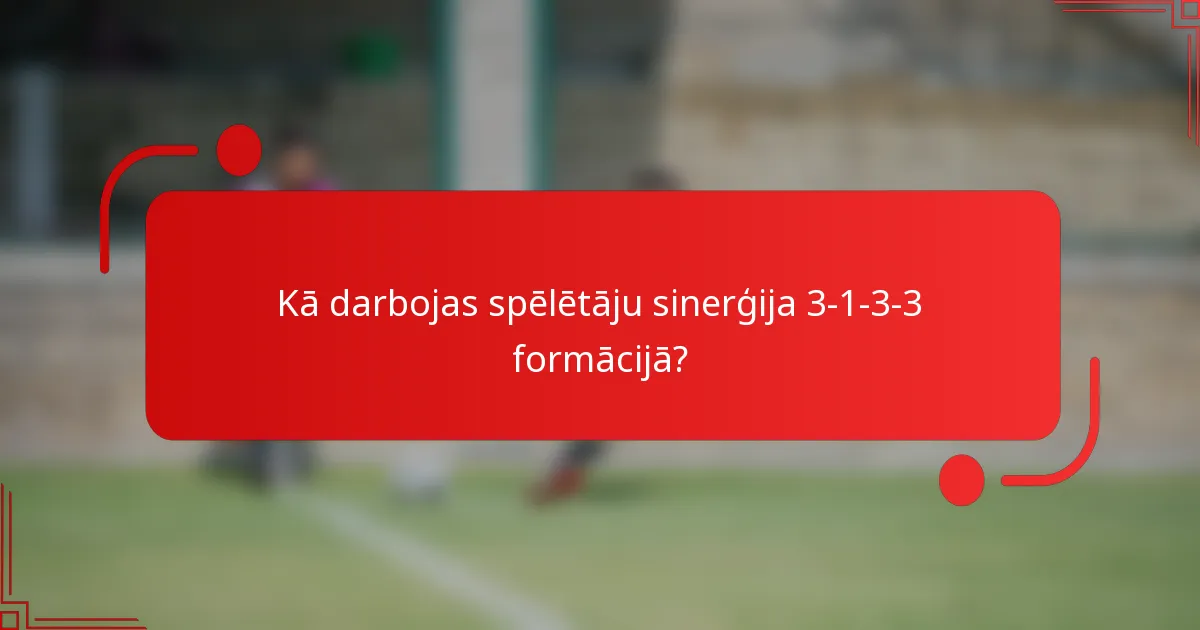 Kā darbojas spēlētāju sinerģija 3-1-3-3 formācijā?