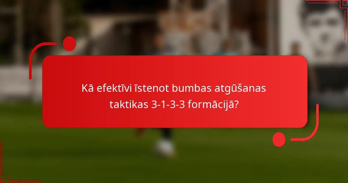 Kā efektīvi īstenot bumbas atgūšanas taktikas 3-1-3-3 formācijā?