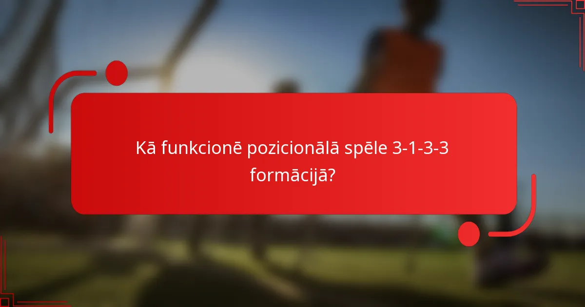 Kā funkcionē pozicionālā spēle 3-1-3-3 formācijā?
