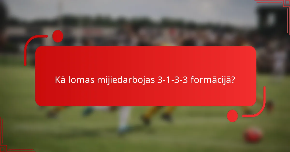 Kā lomas mijiedarbojas 3-1-3-3 formācijā?