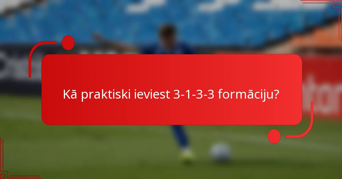 Kā praktiski ieviest 3-1-3-3 formāciju?