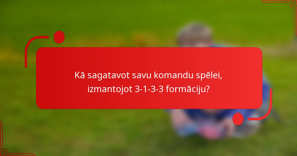Kā sagatavot savu komandu spēlei, izmantojot 3-1-3-3 formāciju?