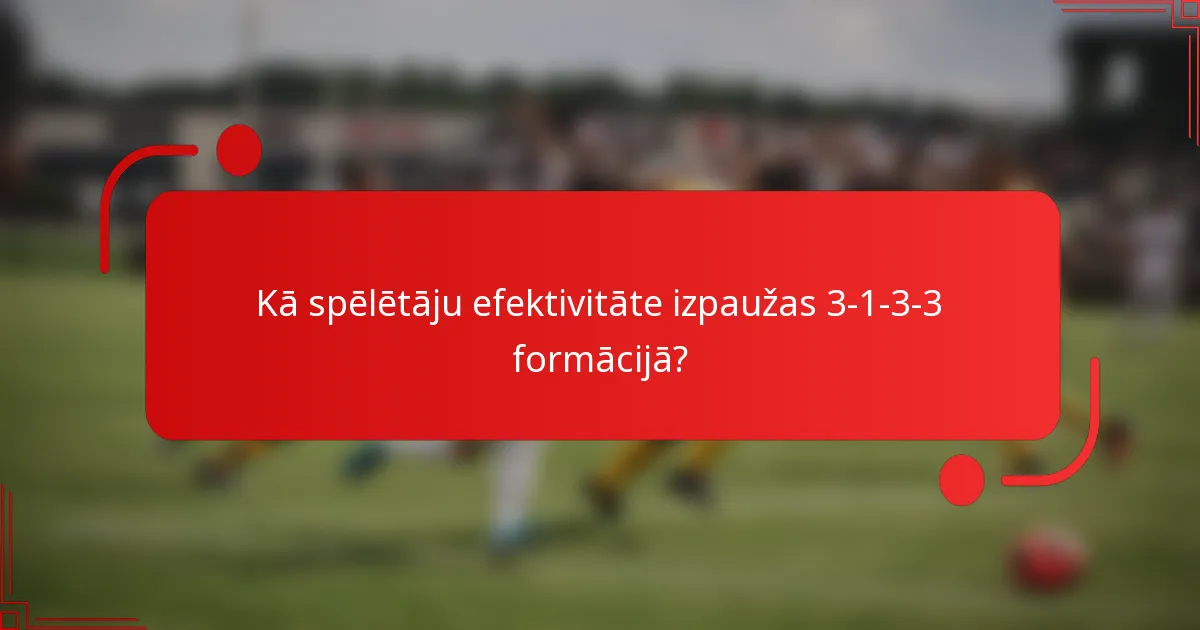 Kā spēlētāju efektivitāte izpaužas 3-1-3-3 formācijā?