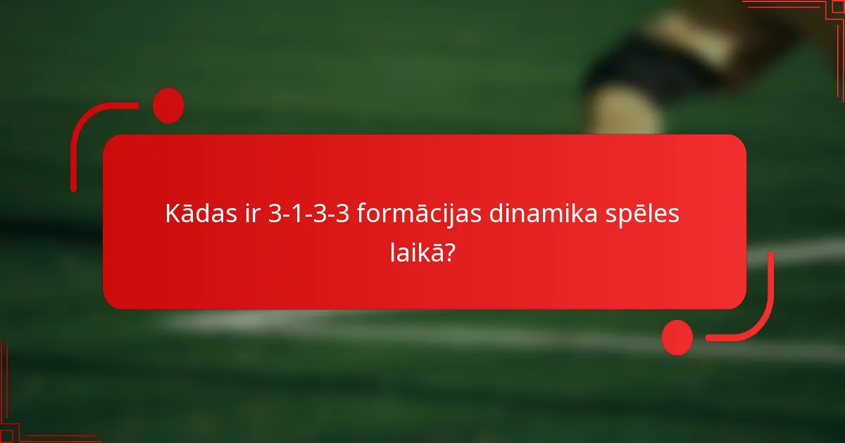 Kādas ir 3-1-3-3 formācijas dinamika spēles laikā?