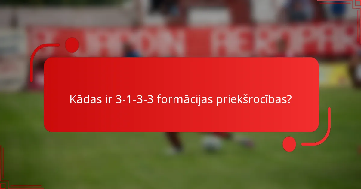 Kādas ir 3-1-3-3 formācijas priekšrocības?