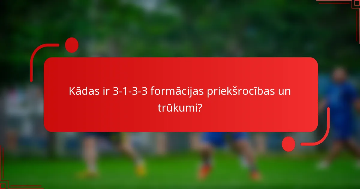 Kādas ir 3-1-3-3 formācijas priekšrocības un trūkumi?