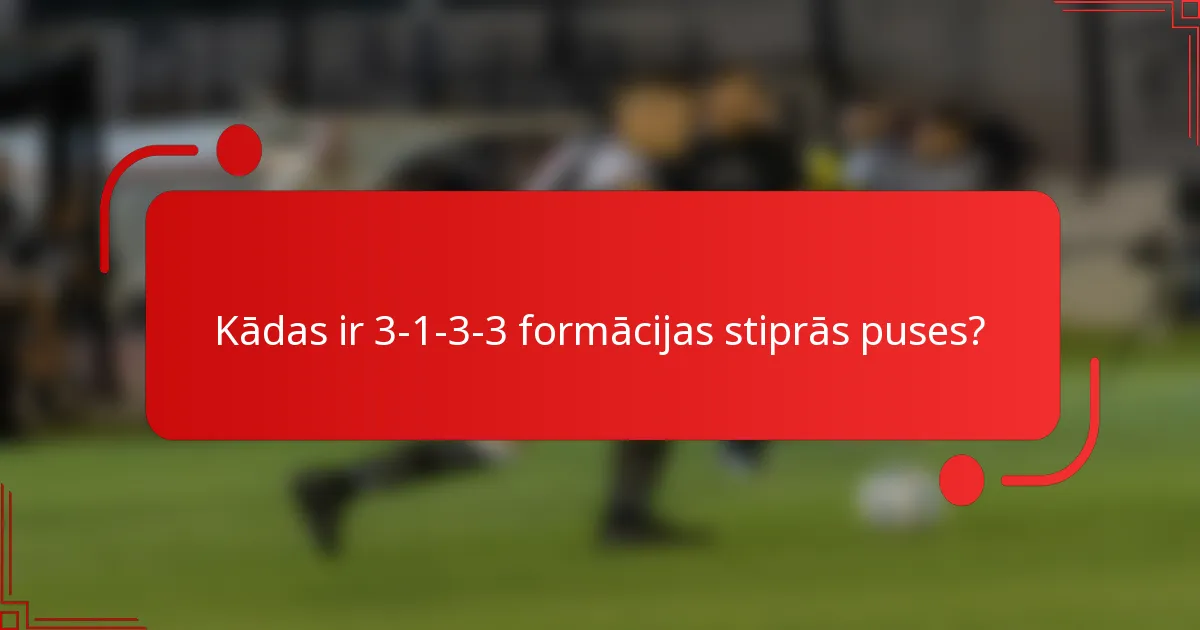 Kādas ir 3-1-3-3 formācijas stiprās puses?