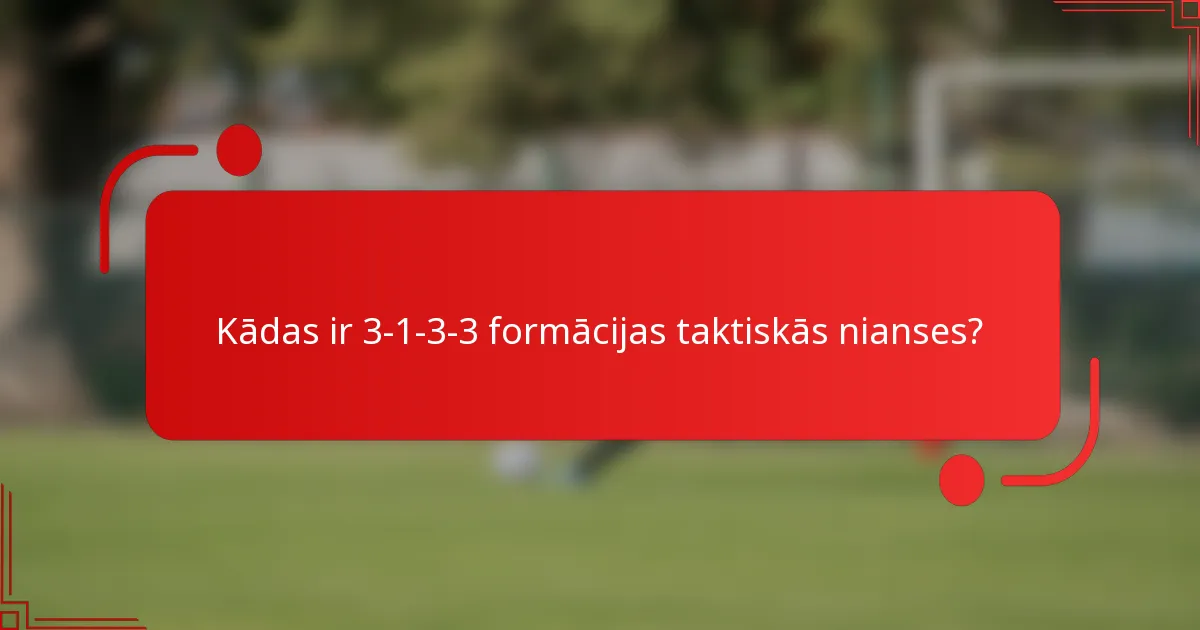 Kādas ir 3-1-3-3 formācijas taktiskās nianses?