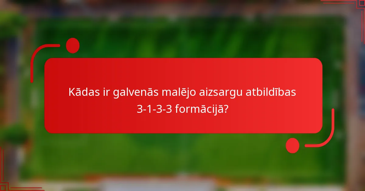 Kādas ir galvenās malējo aizsargu atbildības 3-1-3-3 formācijā?