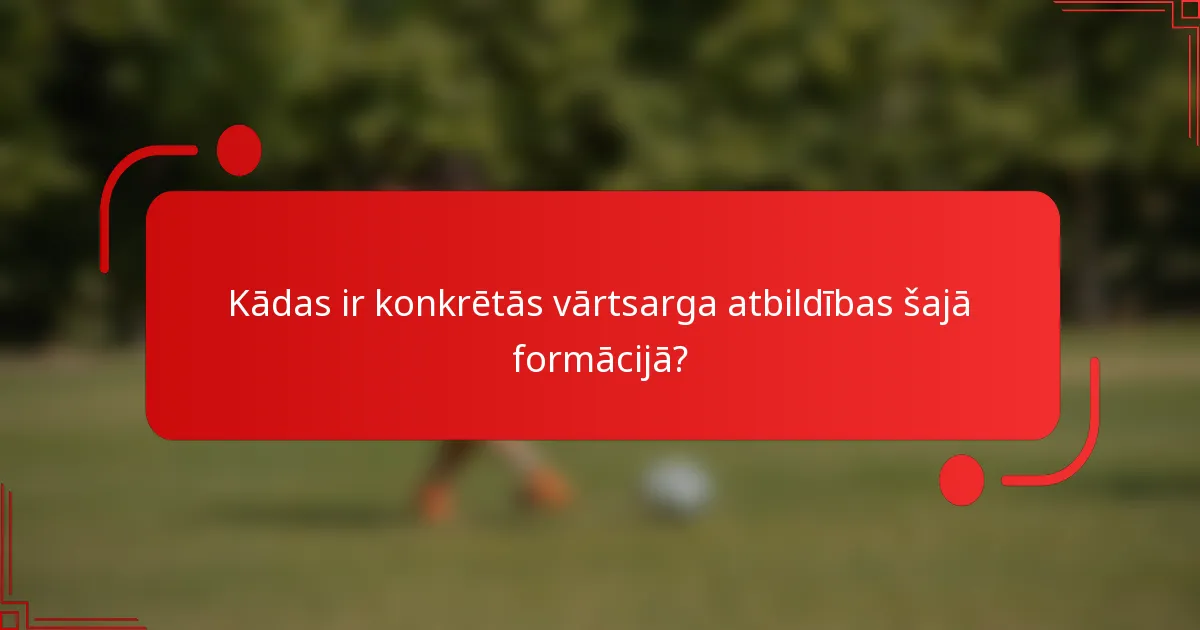 Kādas ir konkrētās vārtsarga atbildības šajā formācijā?
