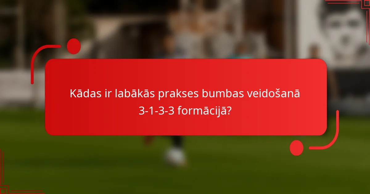Kādas ir labākās prakses bumbas veidošanā 3-1-3-3 formācijā?