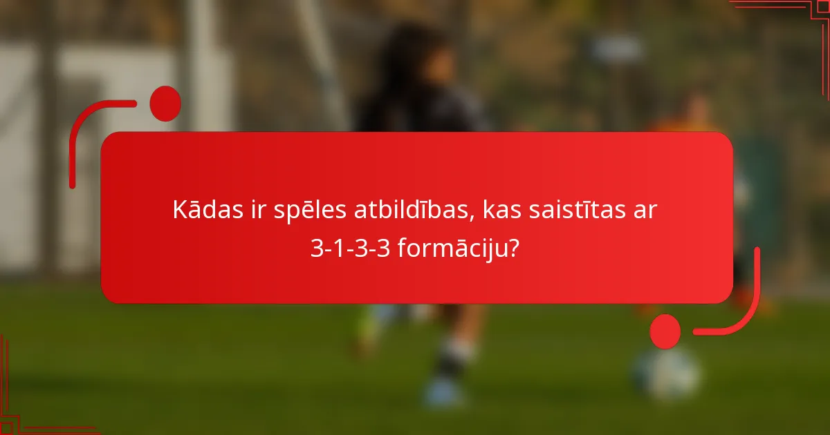 Kādas ir spēles atbildības, kas saistītas ar 3-1-3-3 formāciju?