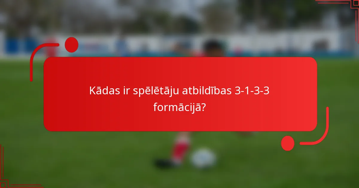 Kādas ir spēlētāju atbildības 3-1-3-3 formācijā?