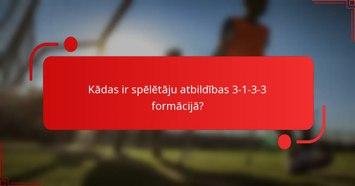 Kādas ir spēlētāju atbildības 3-1-3-3 formācijā?