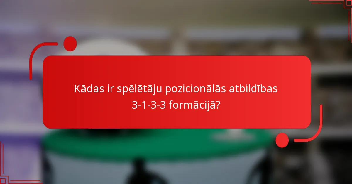 Kādas ir spēlētāju pozicionālās atbildības 3-1-3-3 formācijā?
