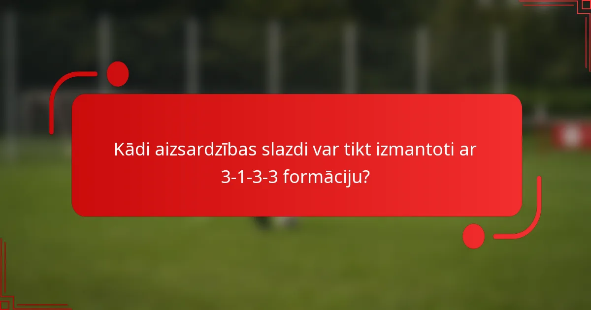 Kādi aizsardzības slazdi var tikt izmantoti ar 3-1-3-3 formāciju?