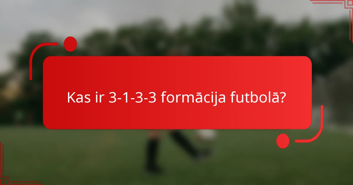 Kas ir 3-1-3-3 formācija futbolā?