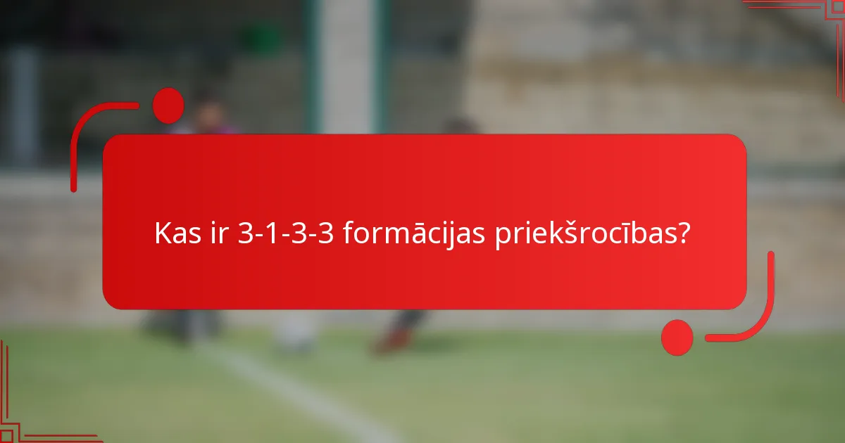 Kas ir 3-1-3-3 formācijas priekšrocības?