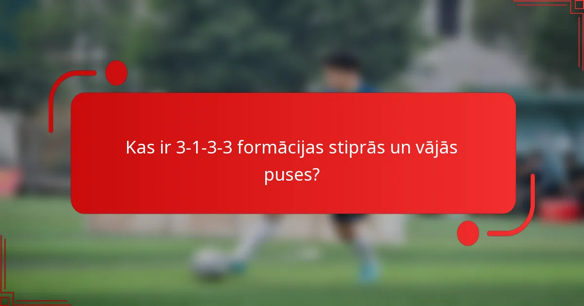 Kas ir 3-1-3-3 formācijas stiprās un vājās puses?