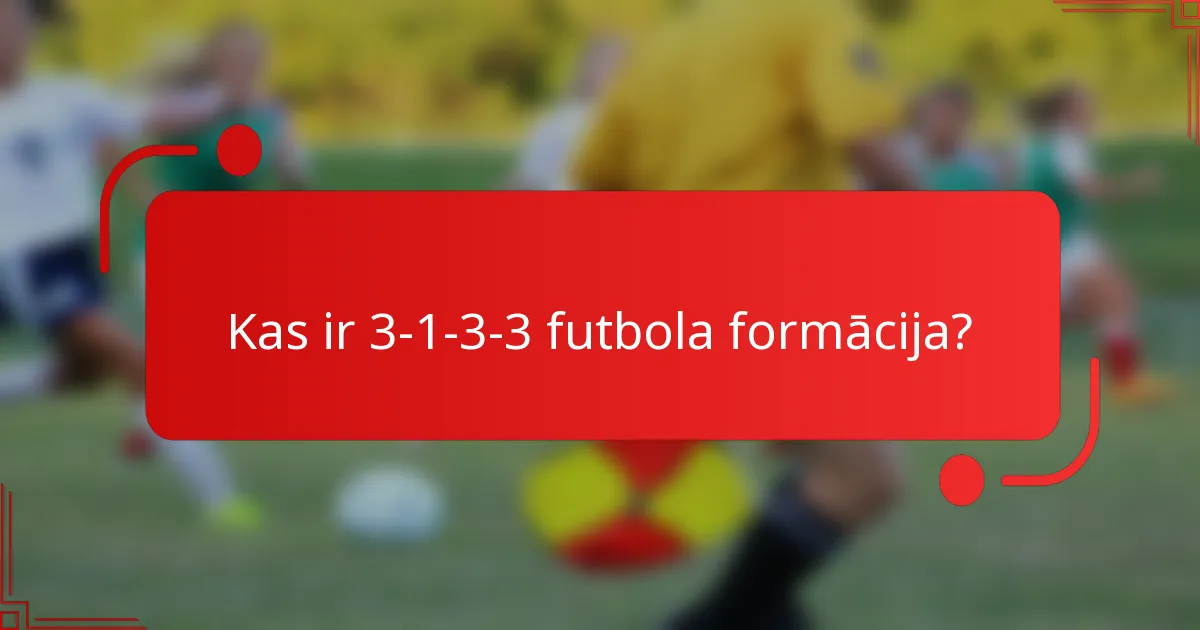 Kas ir 3-1-3-3 futbola formācija?