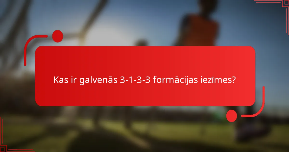 Kas ir galvenās 3-1-3-3 formācijas iezīmes?