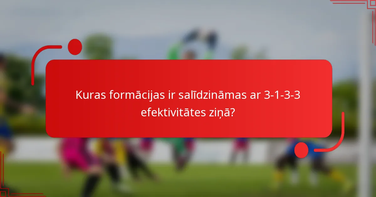Kuras formācijas ir salīdzināmas ar 3-1-3-3 efektivitātes ziņā?