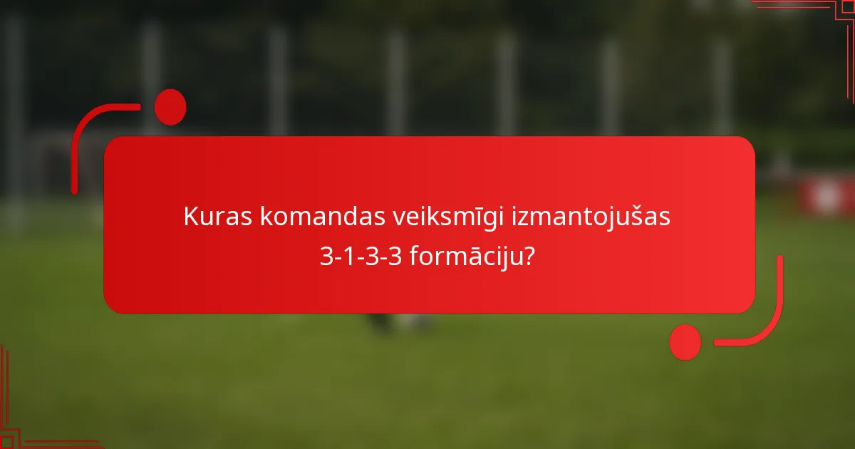 Kuras komandas veiksmīgi izmantojušas 3-1-3-3 formāciju?